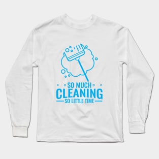 So Much Cleaning So Little Time - Funny Quarantine Clothing Long Sleeve T-Shirt